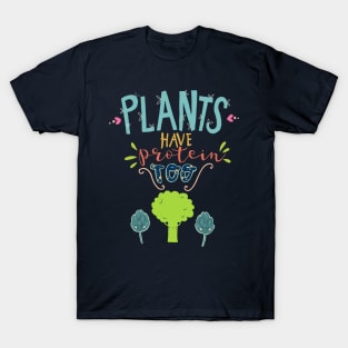 plants have protein too T-Shirt